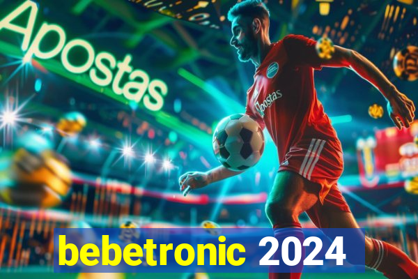 bebetronic 2024